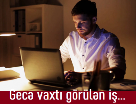 Gecə vaxtı yerinə yetirilən işlərə görə...